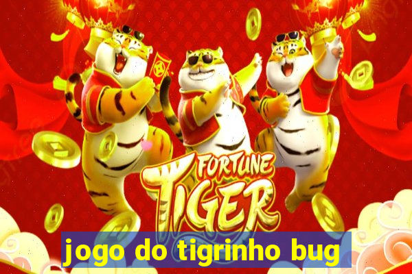 jogo do tigrinho bug